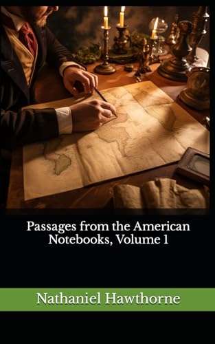 Passages from the American Notebooks, Volume 1: The 1879 Literary Biography Classic von Independently published